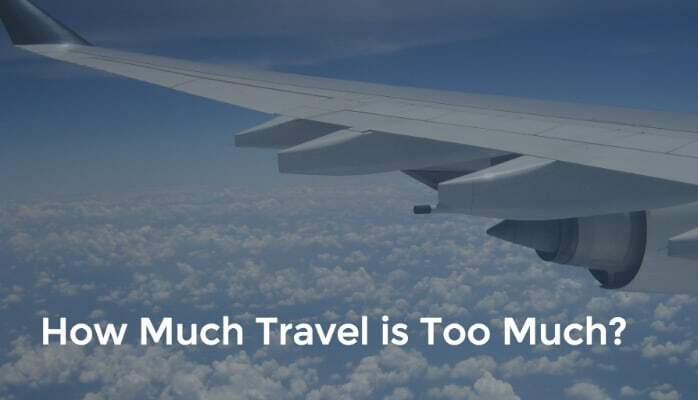 How Much Travel is Too Much